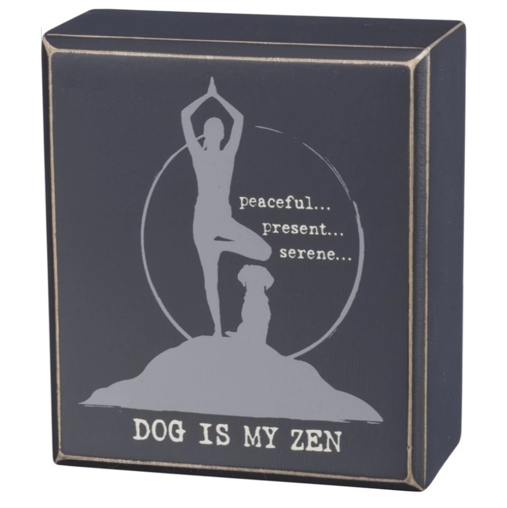DOG IS MY ZEN SUPER CUTE BOX SIGN